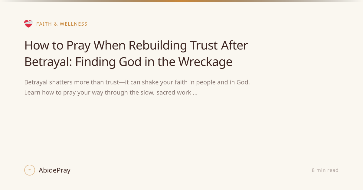 How to Pray When Rebuilding Trust After Betrayal: Finding God in the ...