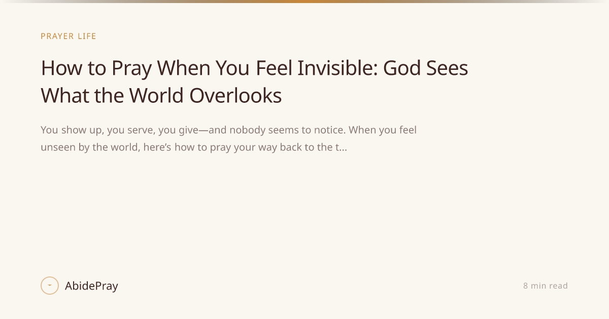How to Pray When You Feel Invisible: God Sees What the World Overlooks ...