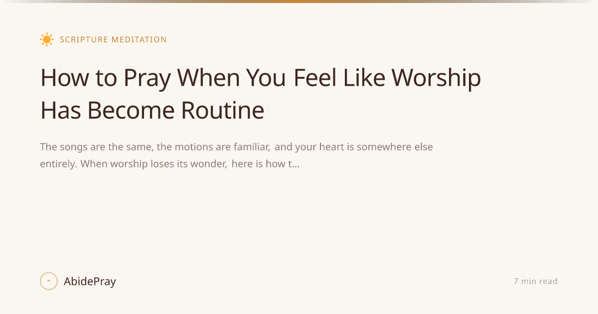 How to Pray When You Feel Like Worship Has Become Routine — AbidePray Blog
