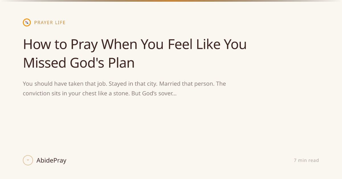 How to Pray When You Feel Like You Missed God's Plan — AbidePray Blog
