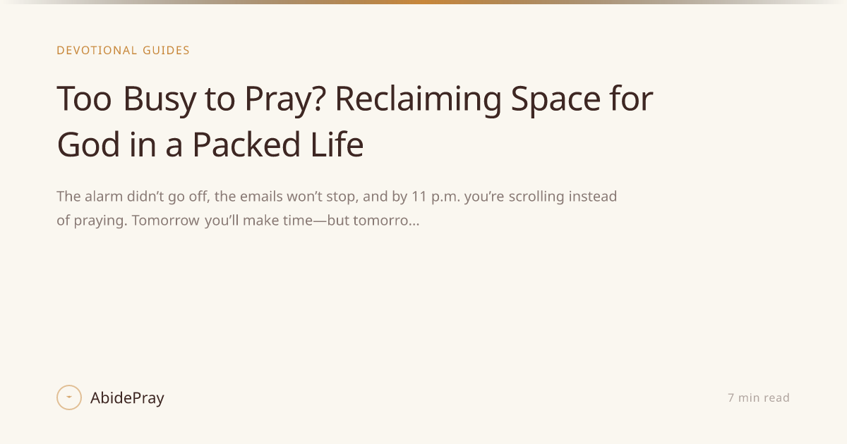 Too Busy to Pray? Reclaiming Space for God in a Packed Life — AbidePray ...