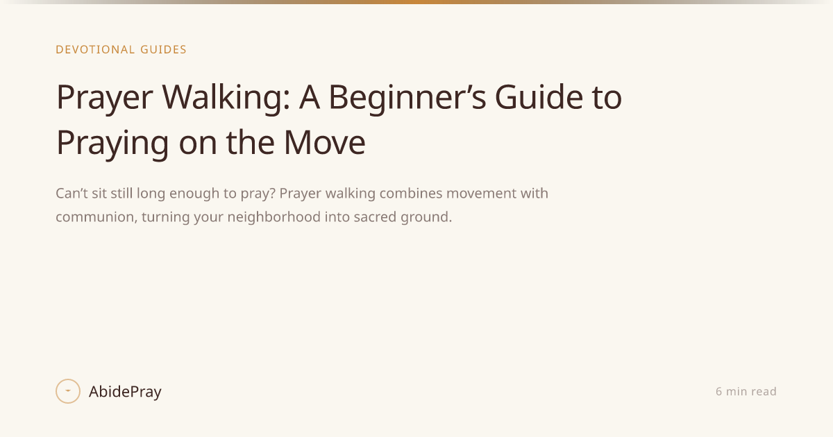 Prayer Walking: A Beginner’s Guide to Praying on the Move — AbidePray Blog